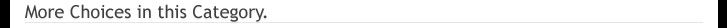 More Choices in this Category.